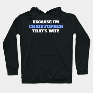 Because I'm Christopher That's Why Hoodie